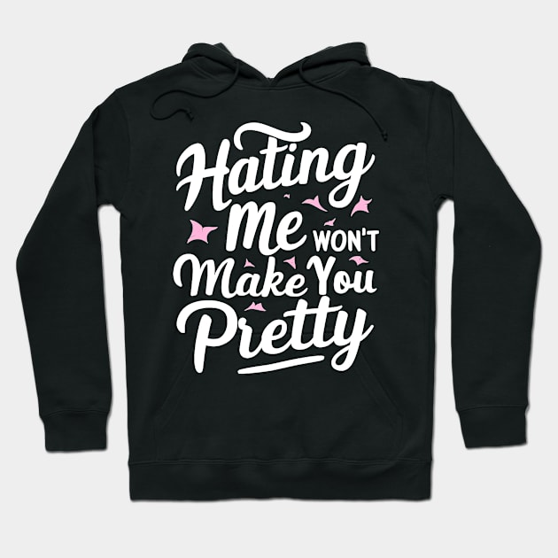 Hating me won’t make you pretty Hoodie by mdr design